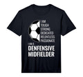 I Am Defensive Midfielder Football T-Shirt - Casual Everyday Wear Unisex - T-Shirt, Sweatshirt, Hoodie