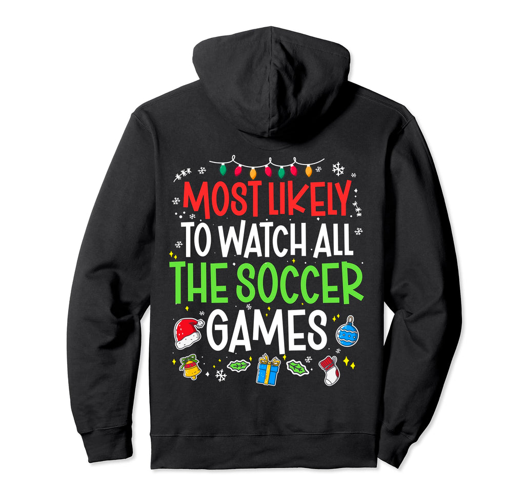 Funny Most Likely To Watch All Soccer Hoodie - Novelty Apparel Men Women - T-Shirt, Sweatshirt, Hoodie