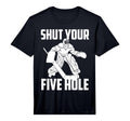 Shut Your Five Hole Funny Ice Hockey T-Shirt - Streetwear Style for Adults - T-Shirt, Sweatshirt, Hoodie