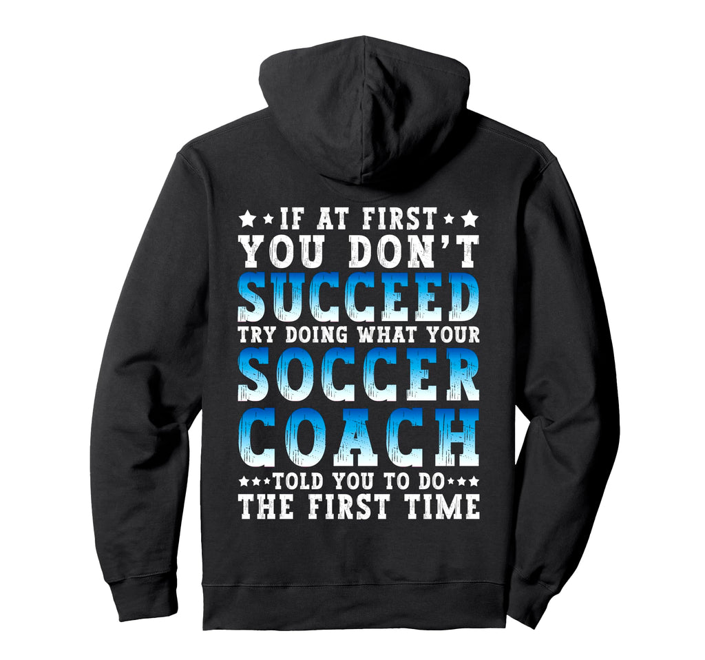 Funny Soccer Coach If First You Dont Hoodie - Trendy Graphic Unisex - T-Shirt, Sweatshirt, Hoodie