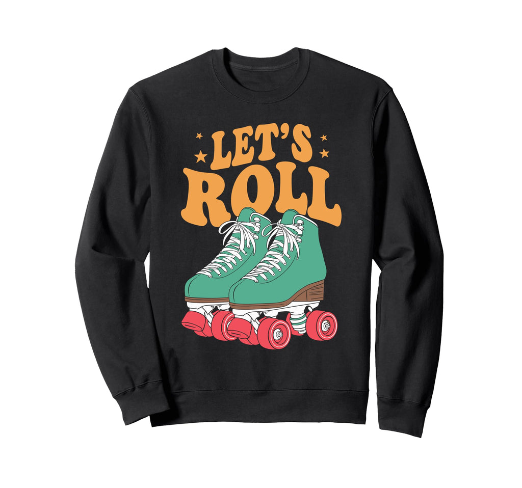 Let S Roll Roller Skating Sweatshirt - Fun Novelty Design for Adults - T-Shirt, Sweatshirt, Hoodie