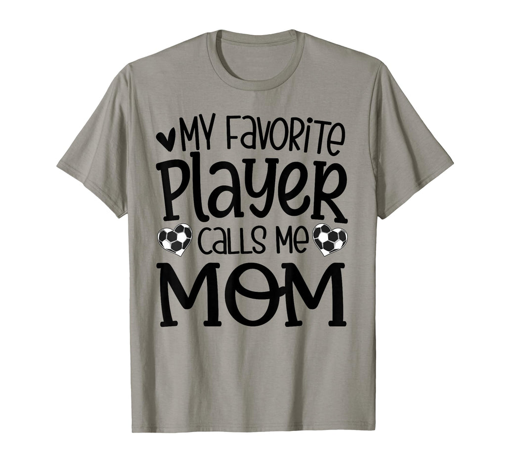 My Favorite Player Calls Me Mom Soccer T-Shirt - Streetwear Style Unisex - T-Shirt, Sweatshirt, Hoodie
