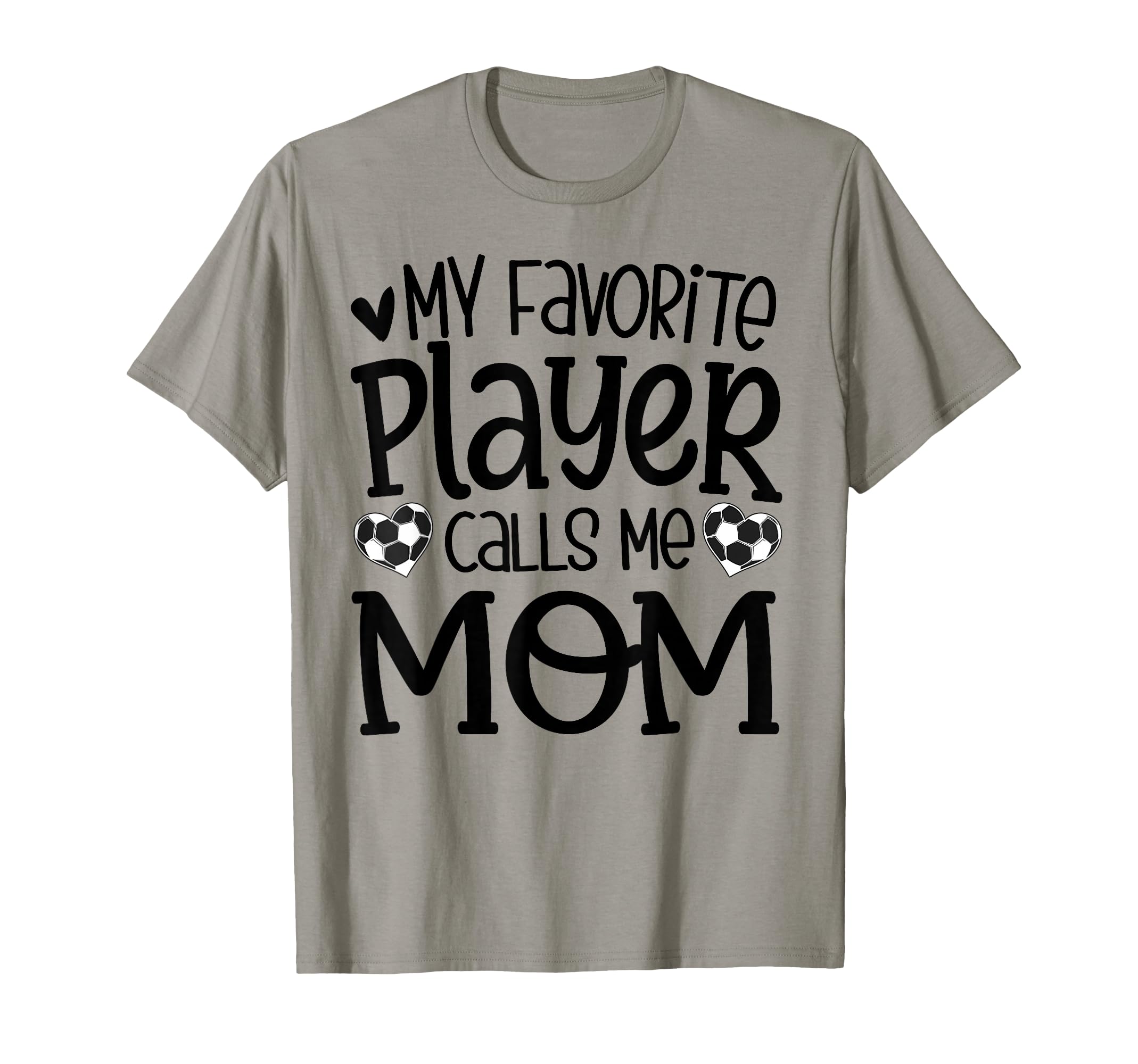 My Favorite Player Calls Me Mom Soccer T-Shirt - Streetwear Style Unisex - T-Shirt, Sweatshirt, Hoodie