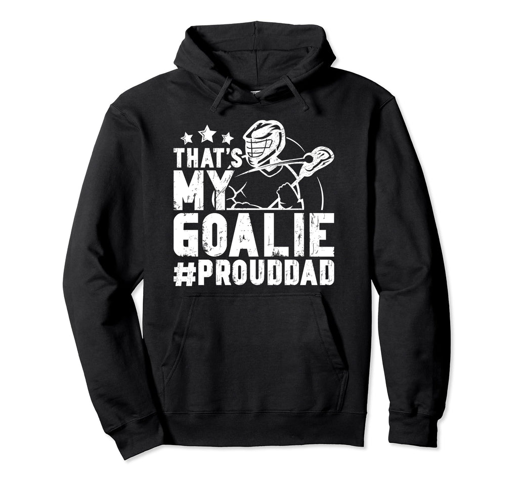 Thats My Lacrosse Goalie Dad Lacrosse Hoodie - Trendy Graphic for Adults - T-Shirt, Sweatshirt, Hoodie