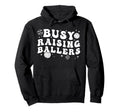 Busy Raising Ballers Volleyball Baseball Hoodie - Streetwear Style Unisex - T-Shirt, Sweatshirt, Hoodie