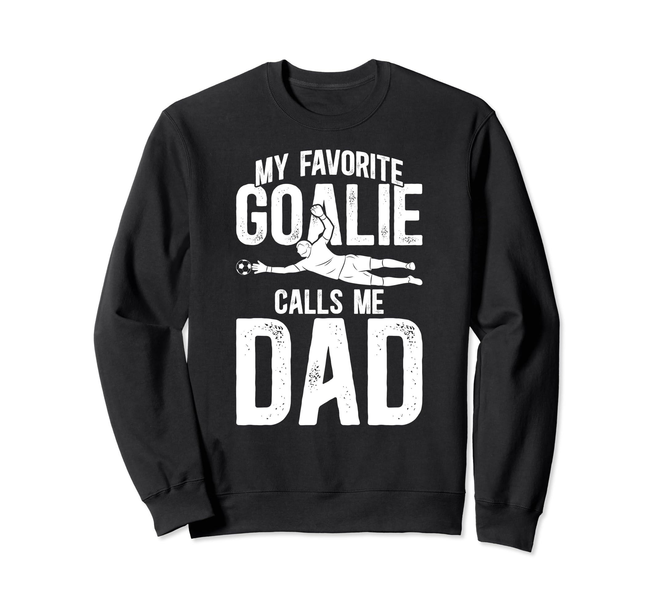 My Favorite Soccer Goalie Dad Sweatshirt - Casual Everyday Wear Unisex - T-Shirt, Sweatshirt, Hoodie