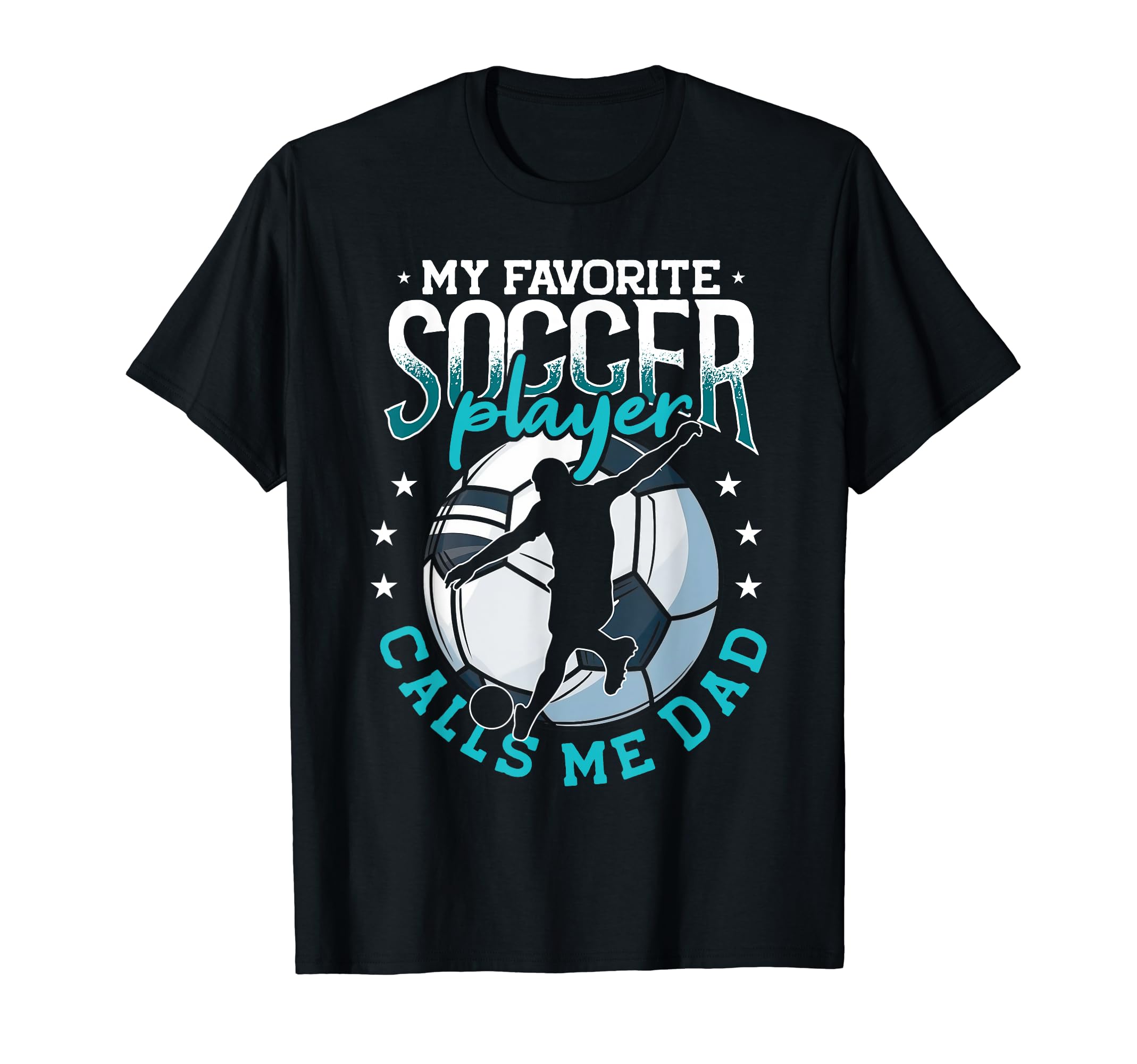 My Favorite Soccer Player Calls Me Dad T-Shirt - Unique Graphic Unisex - T-Shirt, Sweatshirt, Hoodie