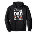 Proud Dad Ballers Soccer Basketball Dad Hoodie - Custom Art Print Unisex - T-Shirt, Sweatshirt, Hoodie
