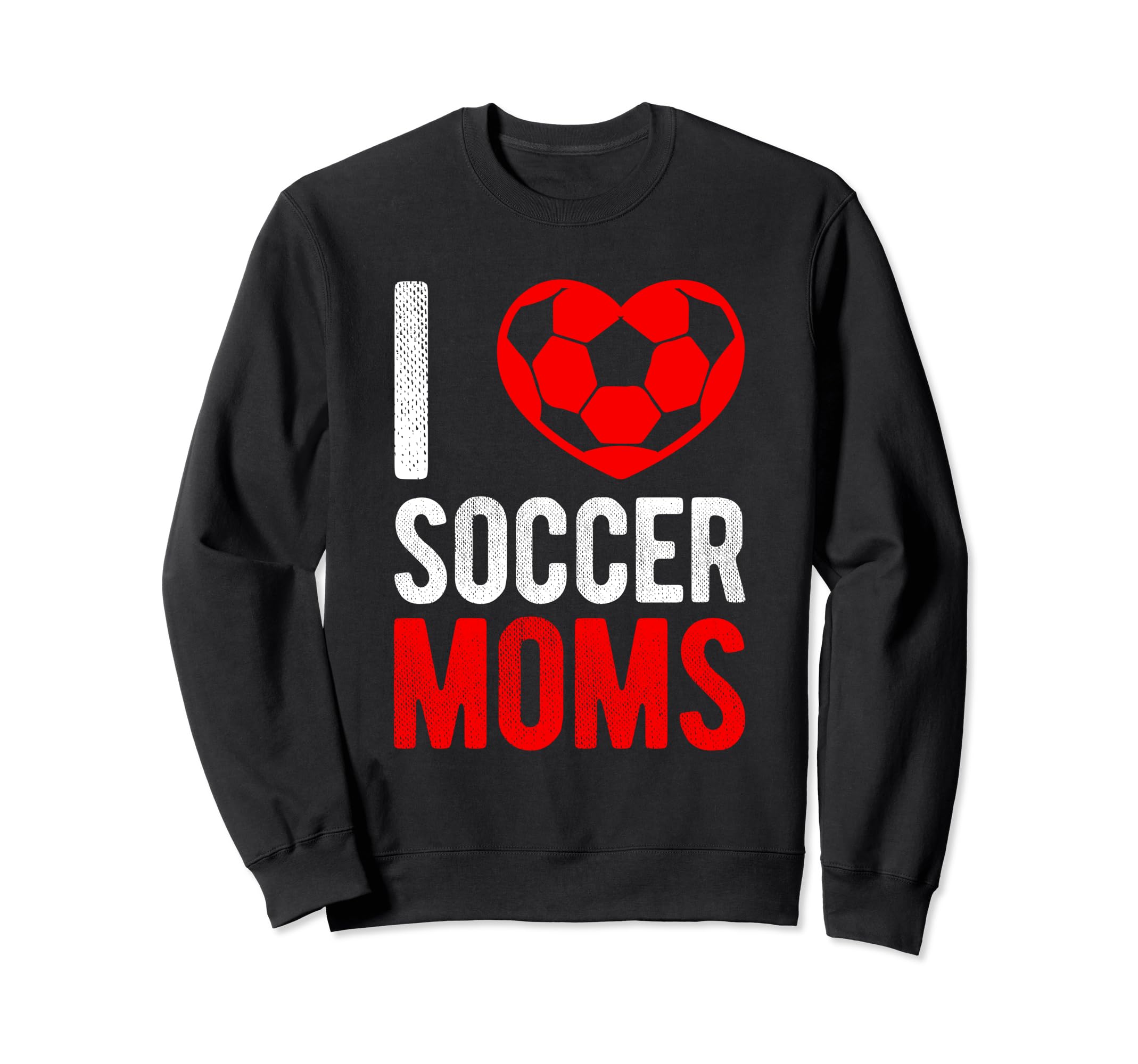 I Love Soccer Moms Soccer Sweatshirt - Aesthetic Graphic Men Women - T-Shirt, Sweatshirt, Hoodie
