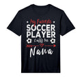 My Favorite Soccer Player Calls Me Nana T-Shirt - Minimalist Print Unisex - T-Shirt, Sweatshirt, Hoodie