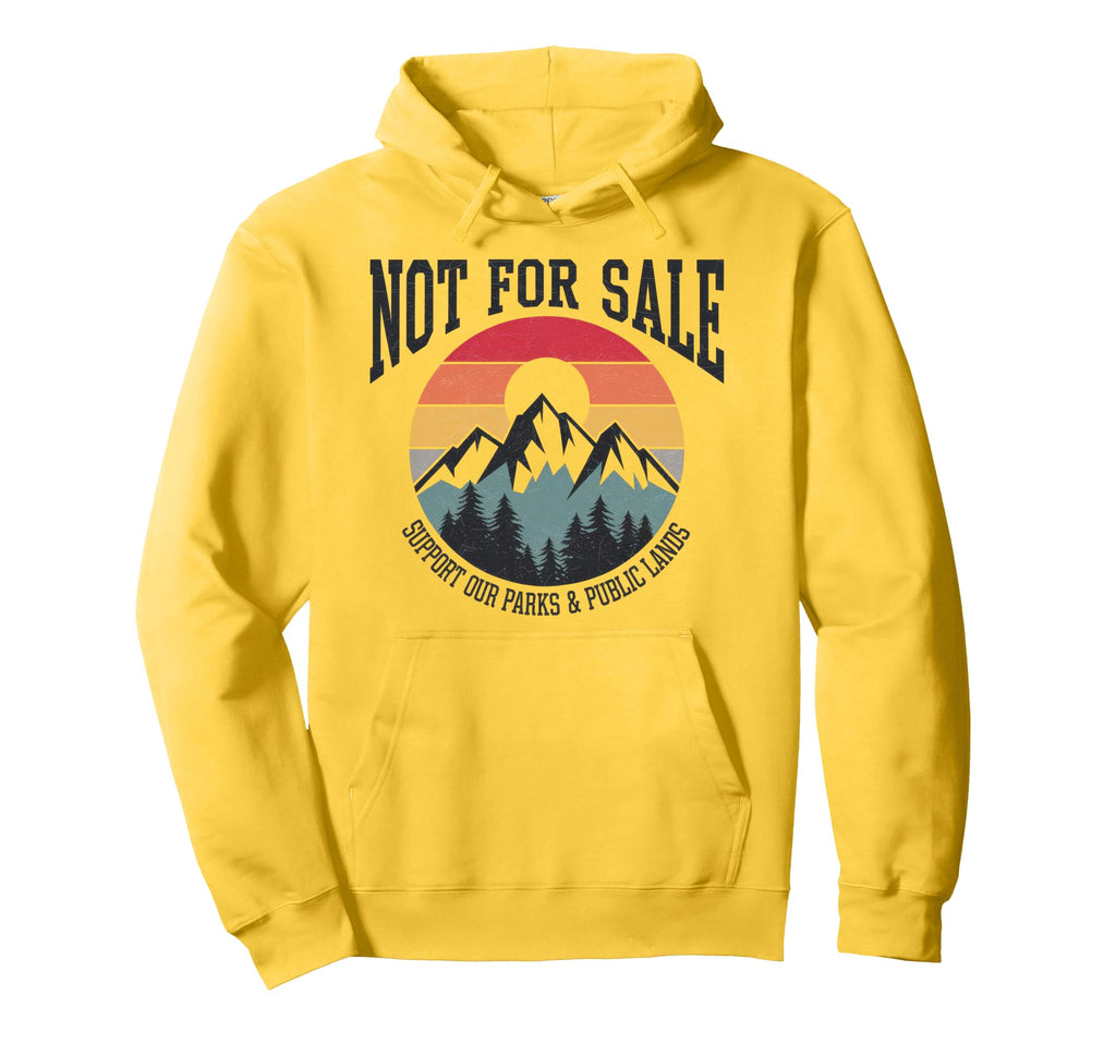 Not Sale Protect Our National Park Hoodie - Casual Everyday Wear Unisex - T-Shirt, Sweatshirt, Hoodie