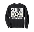 Senior Mom Class 2026 Soccer Mom Sweatshirt - Aesthetic Graphic Men Women - T-Shirt, Sweatshirt, Hoodie