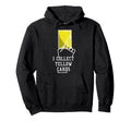 I Collect Yellow Cards Funny Hoodie - Fun Novelty Design for Adults - T-Shirt, Sweatshirt, Hoodie