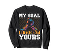 My Goal Is To Deny Yours Ice Hockey Sweatshirt - Trendy Graphic for Adults - T-Shirt, Sweatshirt, Hoodie