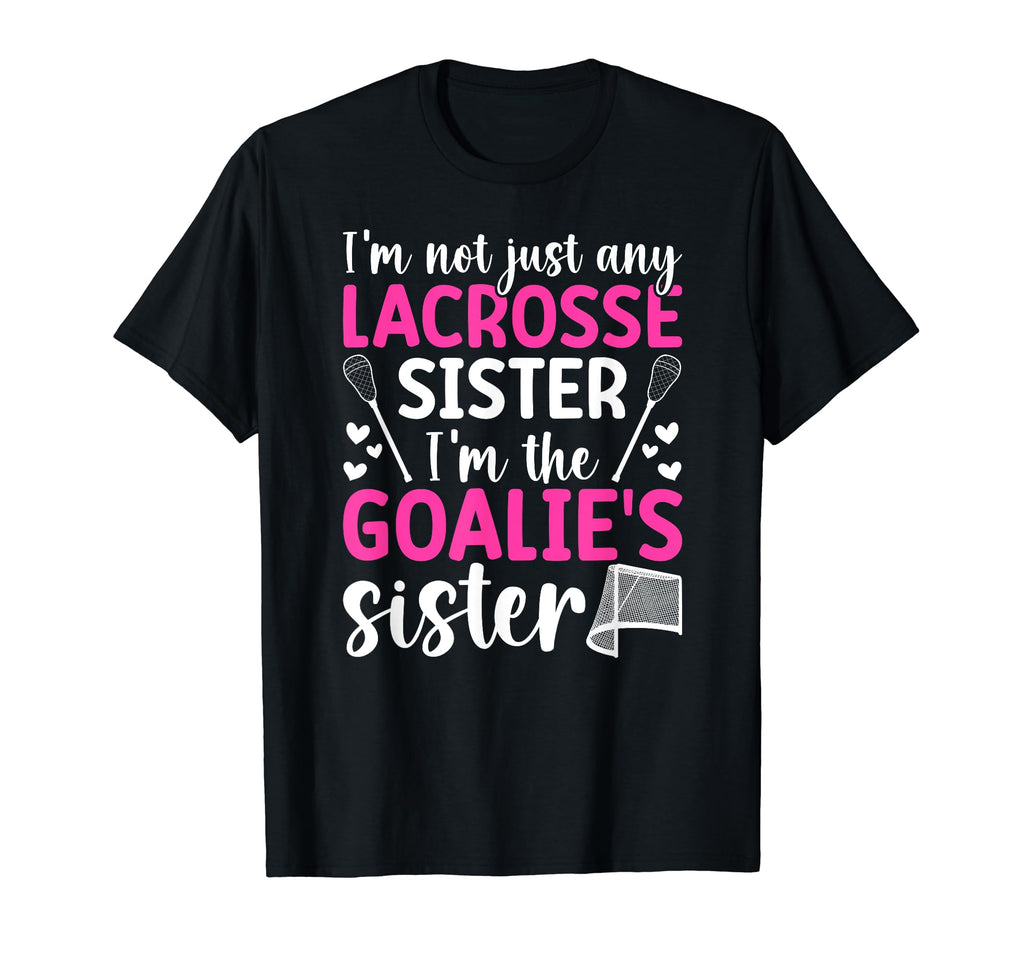 Im Lacrosse Goalie Sister Lacrosse T-Shirt - Novelty Apparel Men Women - T-Shirt, Sweatshirt, Hoodie
