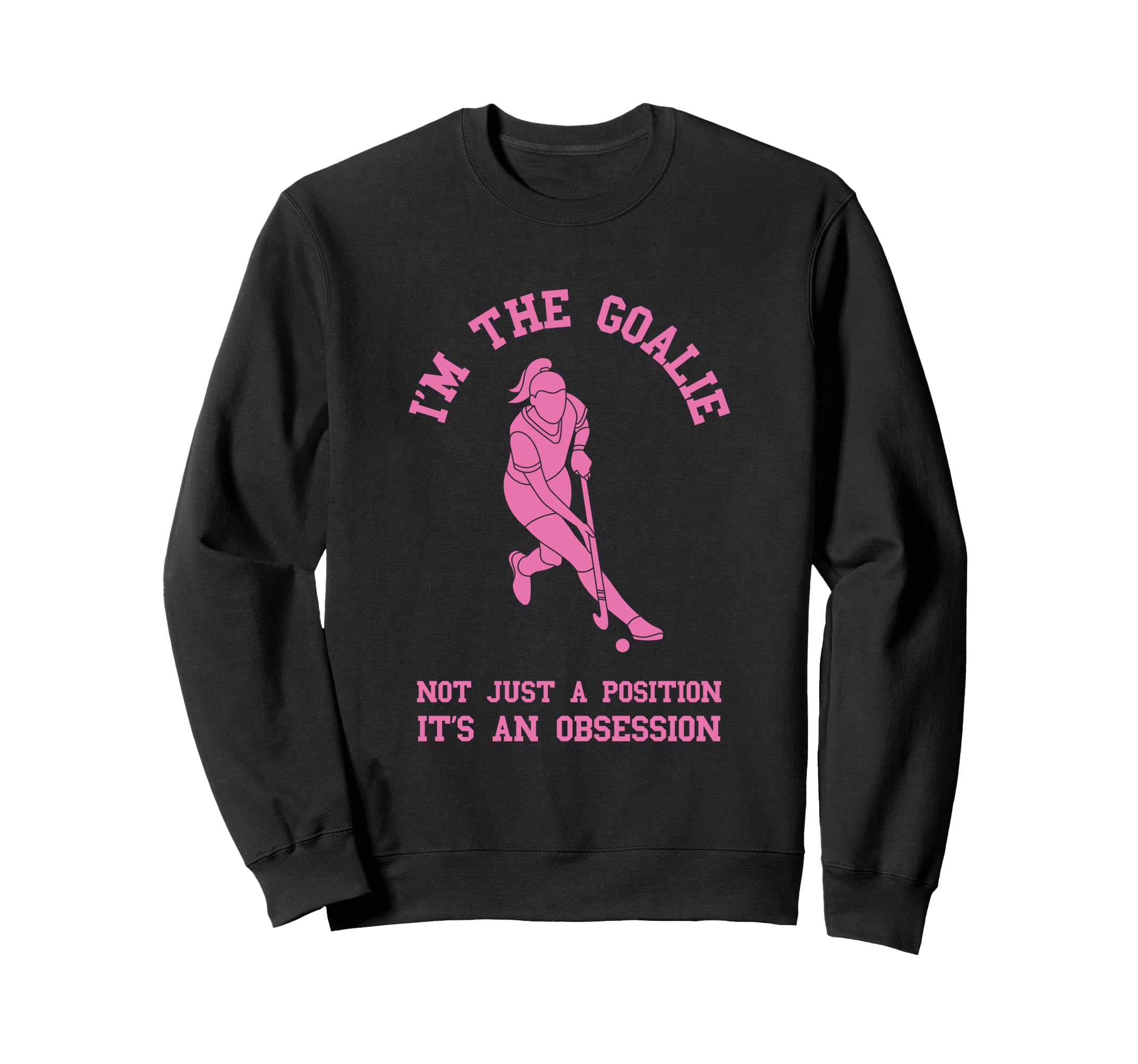 Field Hockey Im Goalie Goalkeeper Sweatshirt - Custom Art Print for Adults - T-Shirt, Sweatshirt, Hoodie