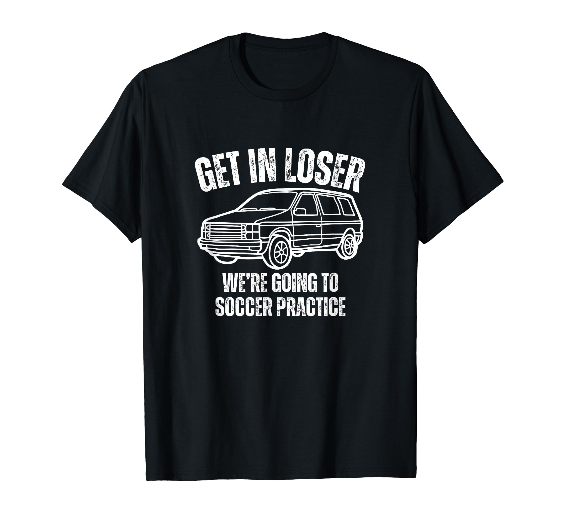 Get Loser Were Going To Soccer Practice T-Shirt - Graphic Print for Adults - T-Shirt, Sweatshirt, Hoodie