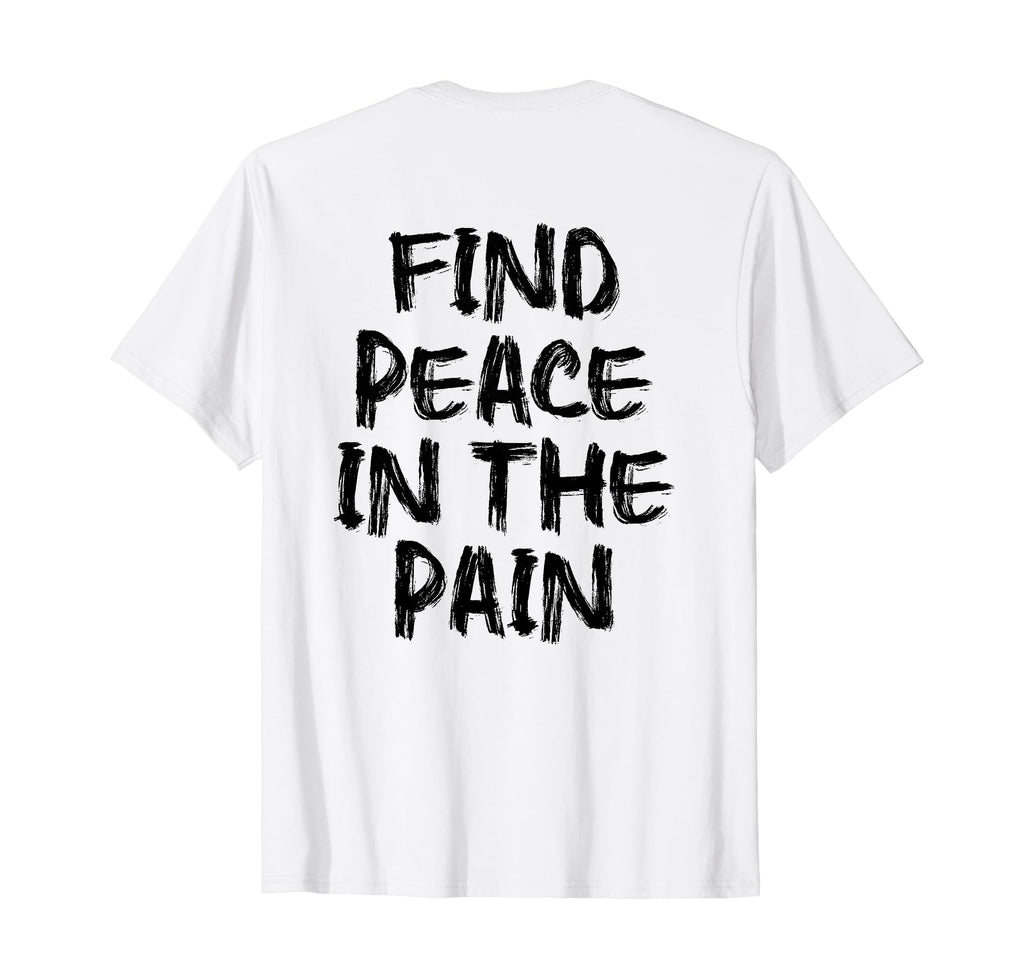 Find Peace Pain Gym Working Out T-Shirt - Custom Art Print Men Women - T-Shirt, Sweatshirt, Hoodie