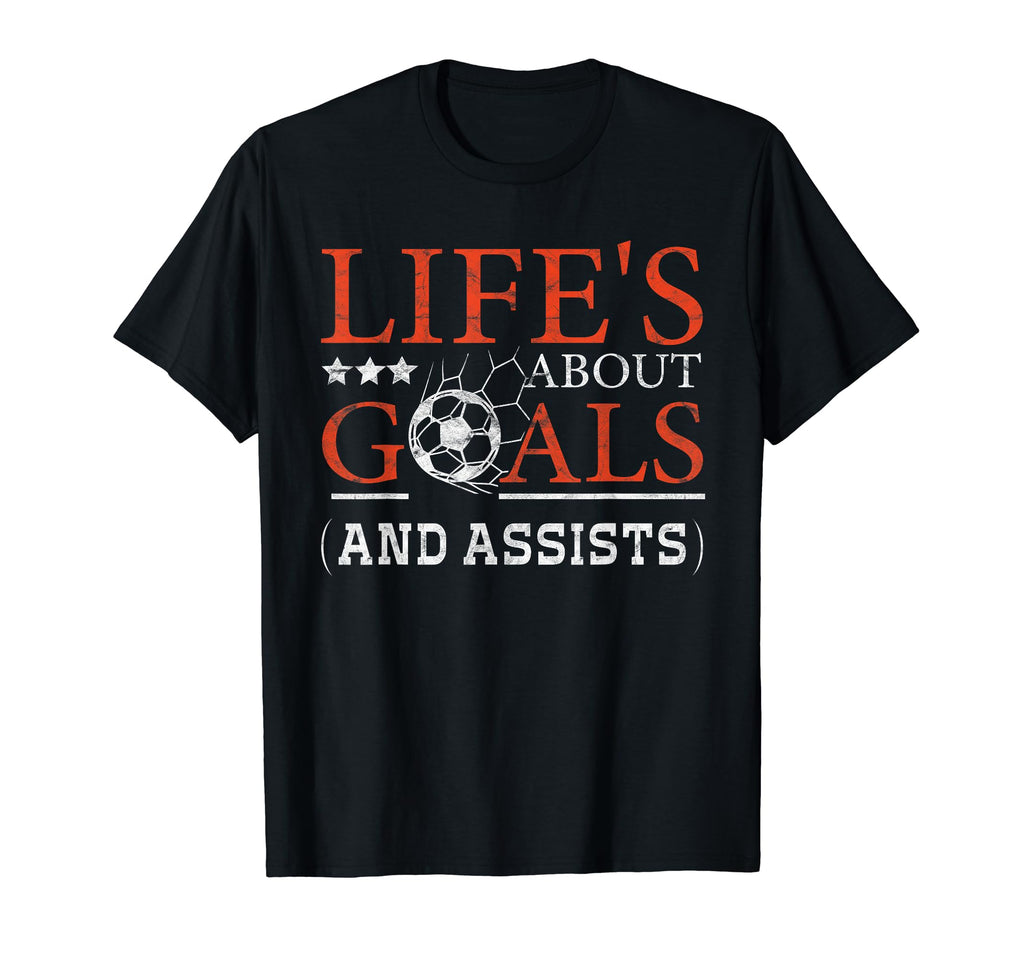 Lifes About Goals And Assist Soccer Goal T-Shirt - Graphic Print Unisex - T-Shirt, Sweatshirt, Hoodie