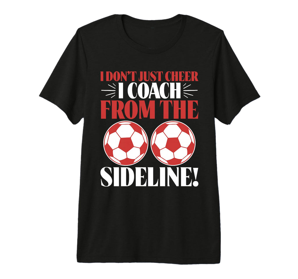 I Dont Just Cheer I Coach From T-Shirt - Casual Everyday Wear Men Women - T-Shirt, Sweatshirt, Hoodie
