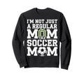 Not Just Regular Mom Soccer Mom Sweatshirt - Novelty Apparel Unisex - T-Shirt, Sweatshirt, Hoodie
