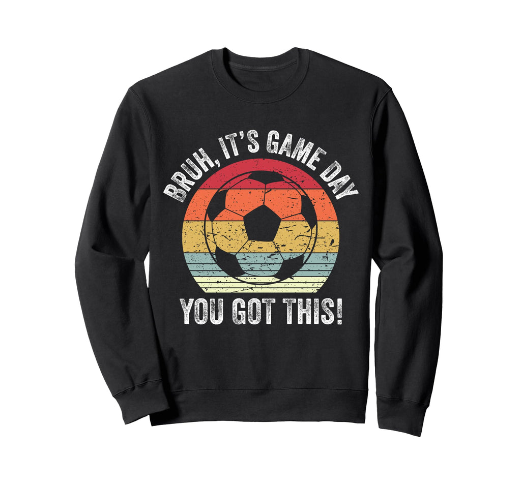Bruh Its Game Day You Got This Sweatshirt - Aesthetic Graphic for Adults - T-Shirt, Sweatshirt, Hoodie