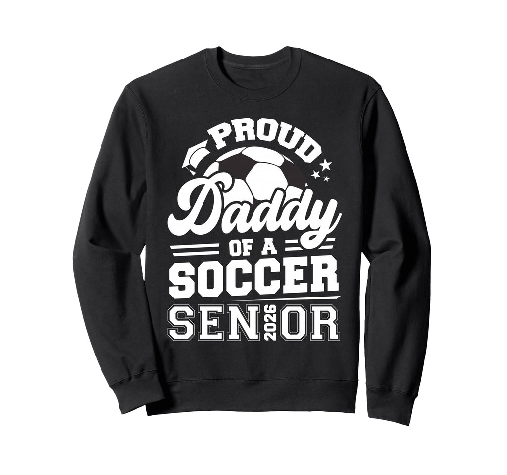 Proud Daddy Soccer Senior Class Sweatshirt - Custom Art Print for Adults - T-Shirt, Sweatshirt, Hoodie