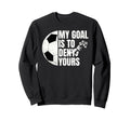 Funny Soccer Goalie My Goal Is To Sweatshirt - Unique Graphic Men Women - T-Shirt, Sweatshirt, Hoodie