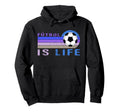 Futbol Is Life Football Lover Hoodie - Casual Everyday Wear Men Women - T-Shirt, Sweatshirt, Hoodie
