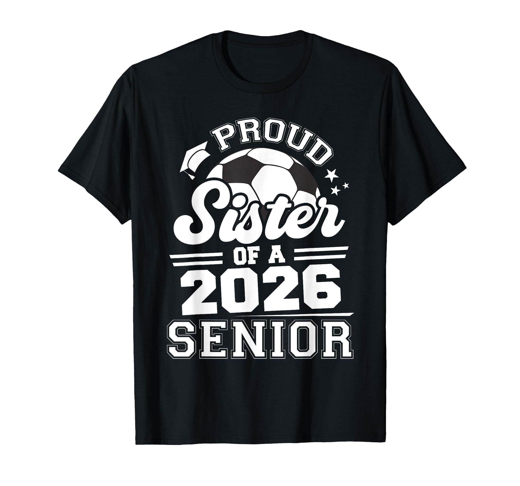 Proud Sister 2026 Senior Soccer Ball T-Shirt - Trendy Graphic for Adults - T-Shirt, Sweatshirt, Hoodie