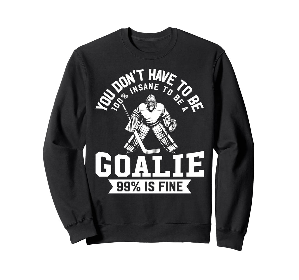 Ice Hockey Funny Hockey Goalie Sweatshirt - Novelty Apparel Unisex - T-Shirt, Sweatshirt, Hoodie
