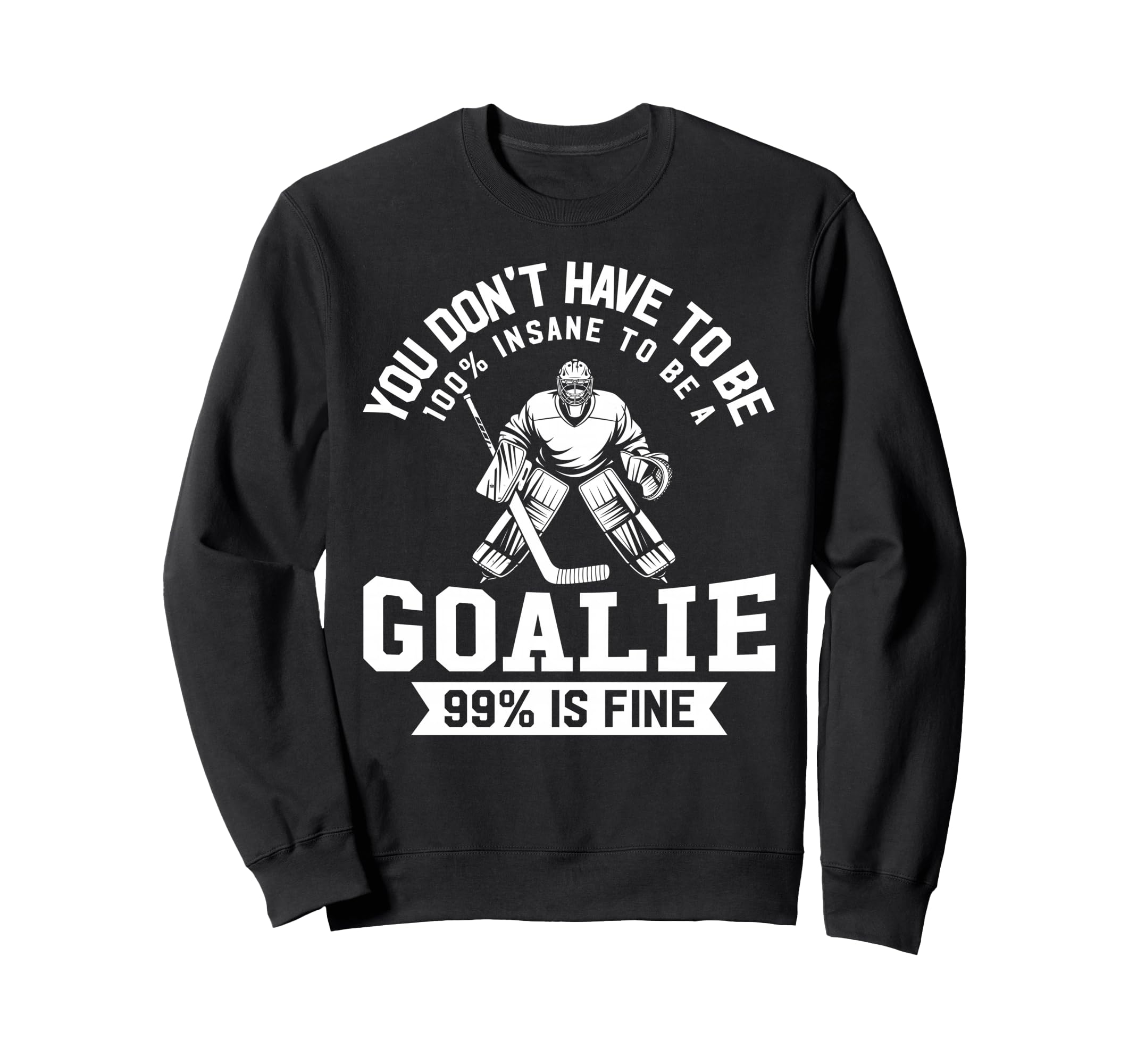 Ice Hockey Funny Hockey Goalie Sweatshirt - Novelty Apparel Unisex - T-Shirt, Sweatshirt, Hoodie