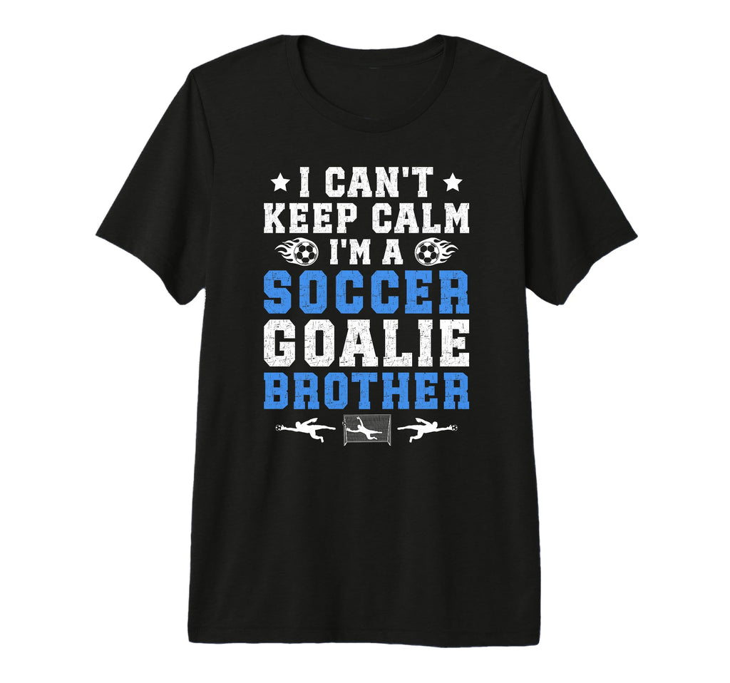 Im Soccer Goalie Brother Soccer Keeper T-Shirt - Custom Art Print Unisex - T-Shirt, Sweatshirt, Hoodie