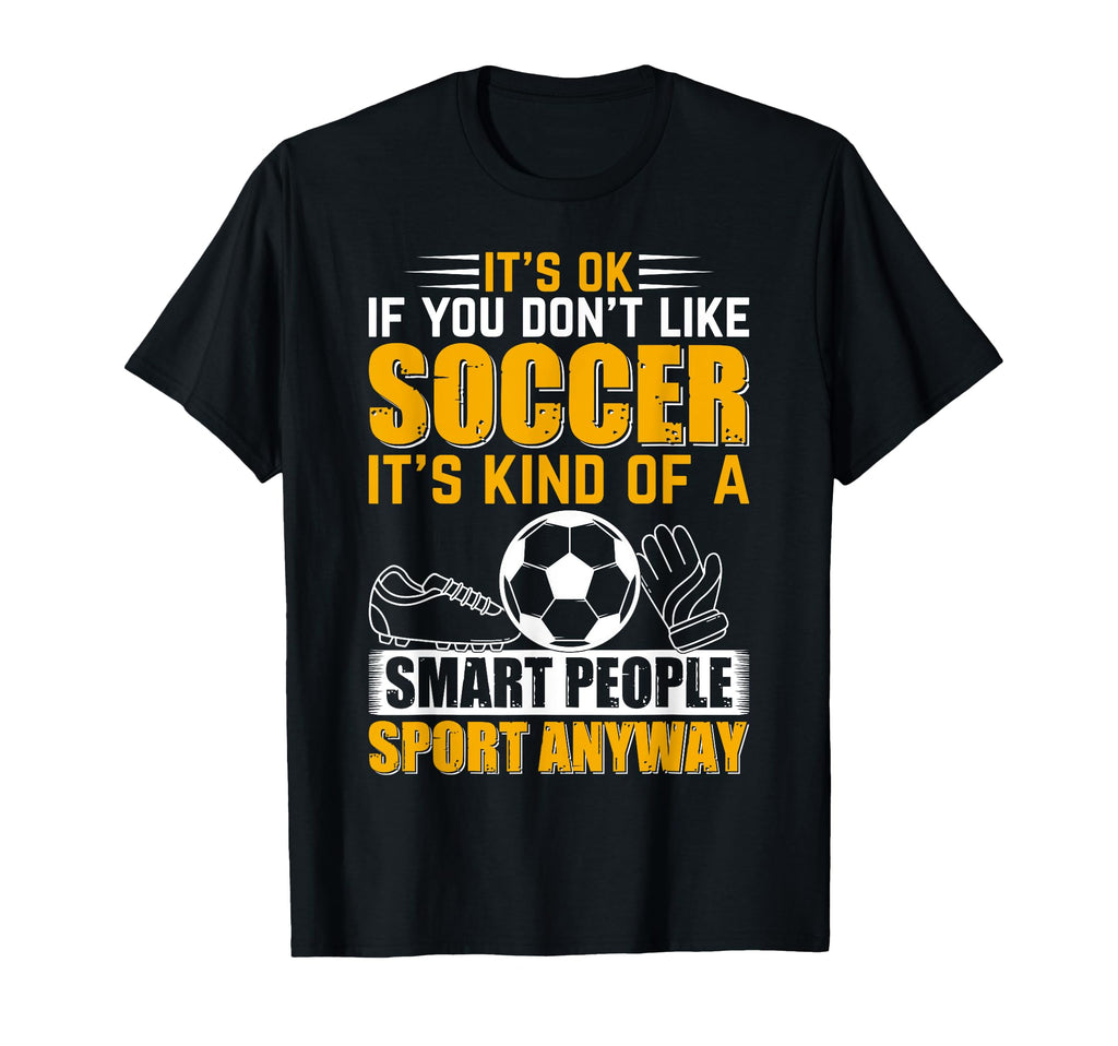 Soccer Lover Soccer Game Its Ok If T-Shirt - Aesthetic Graphic Men Women - T-Shirt, Sweatshirt, Hoodie