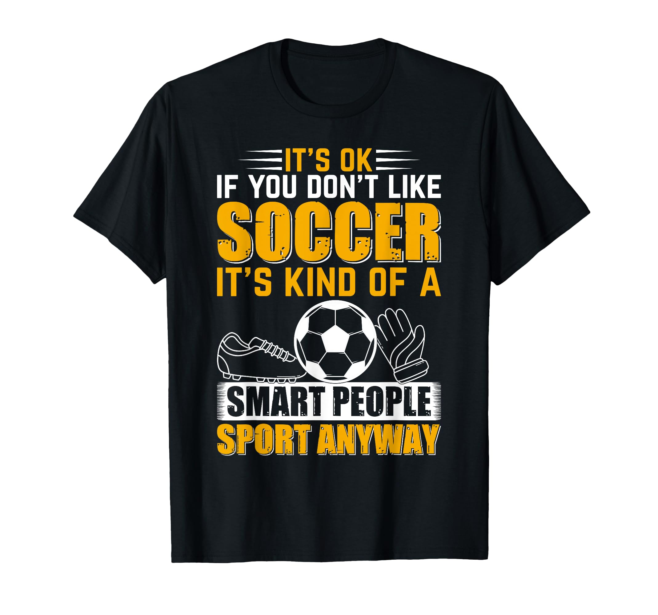 Soccer Lover Soccer Game Its Ok If T-Shirt - Aesthetic Graphic Men Women - T-Shirt, Sweatshirt, Hoodie