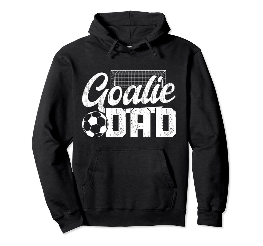 Soccer Goalie Dad Soccer Goalkeeper Dad Hoodie - Unique Graphic Men Women - T-Shirt, Sweatshirt, Hoodie