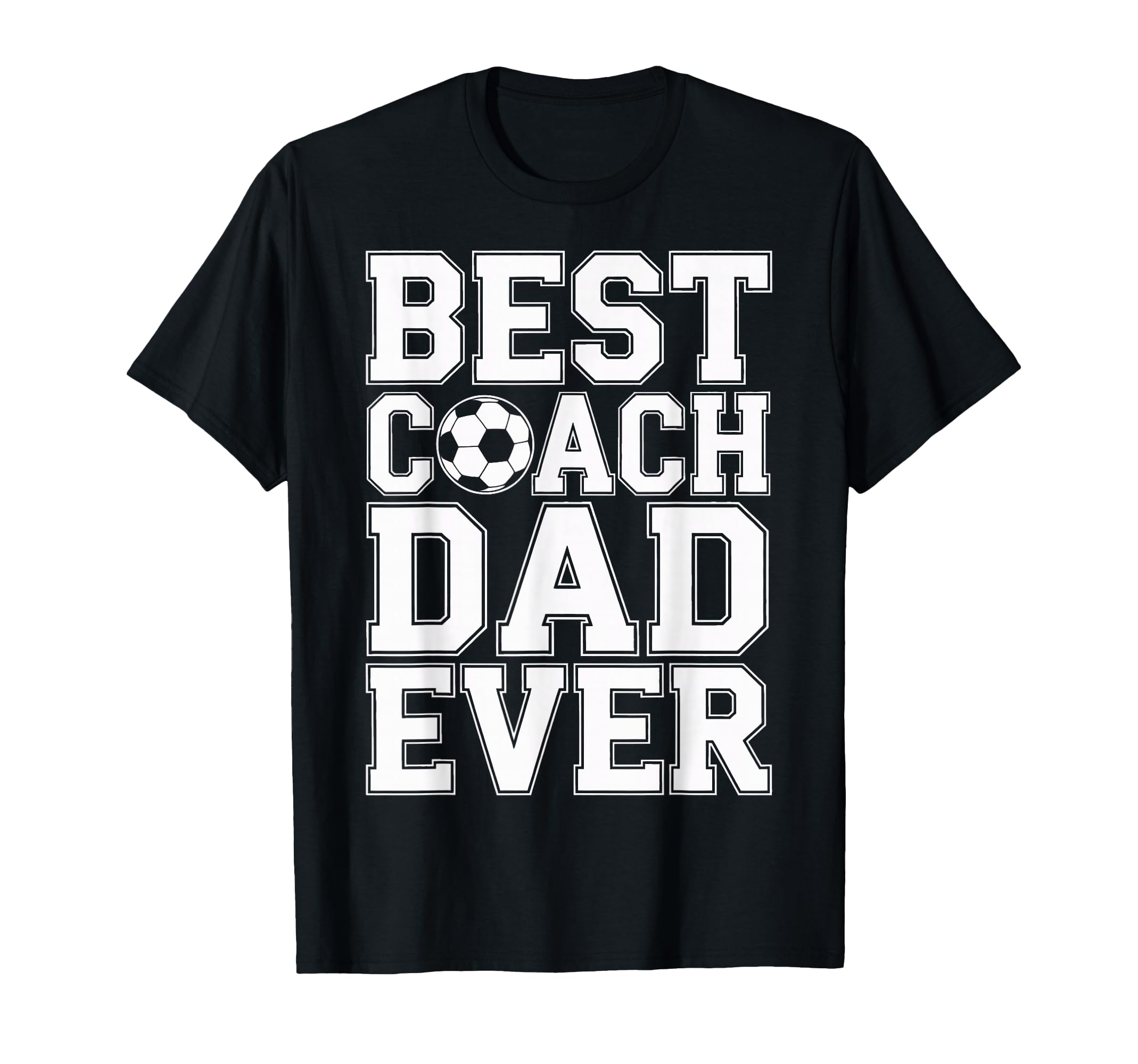 Best Coach Dad Ever Soccer Players T-Shirt - Fun Novelty Design Men Women - T-Shirt, Sweatshirt, Hoodie