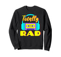 Totally Rad 80S Costume Party Halloween Sweatshirt - Graphic Print Unisex - T-Shirt, Sweatshirt, Hoodie