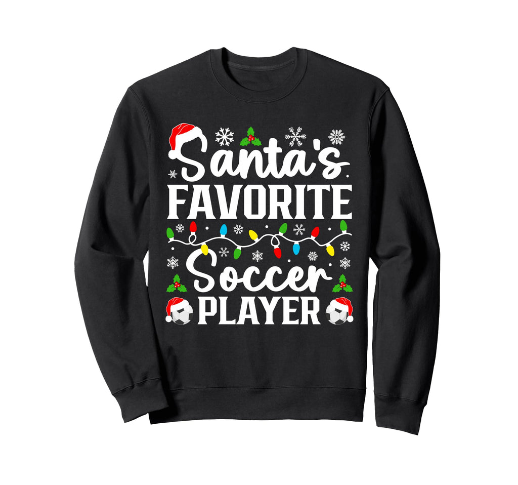 Santas Favorite Soccer Player Sweatshirt - Casual Everyday Wear Unisex - T-Shirt, Sweatshirt, Hoodie