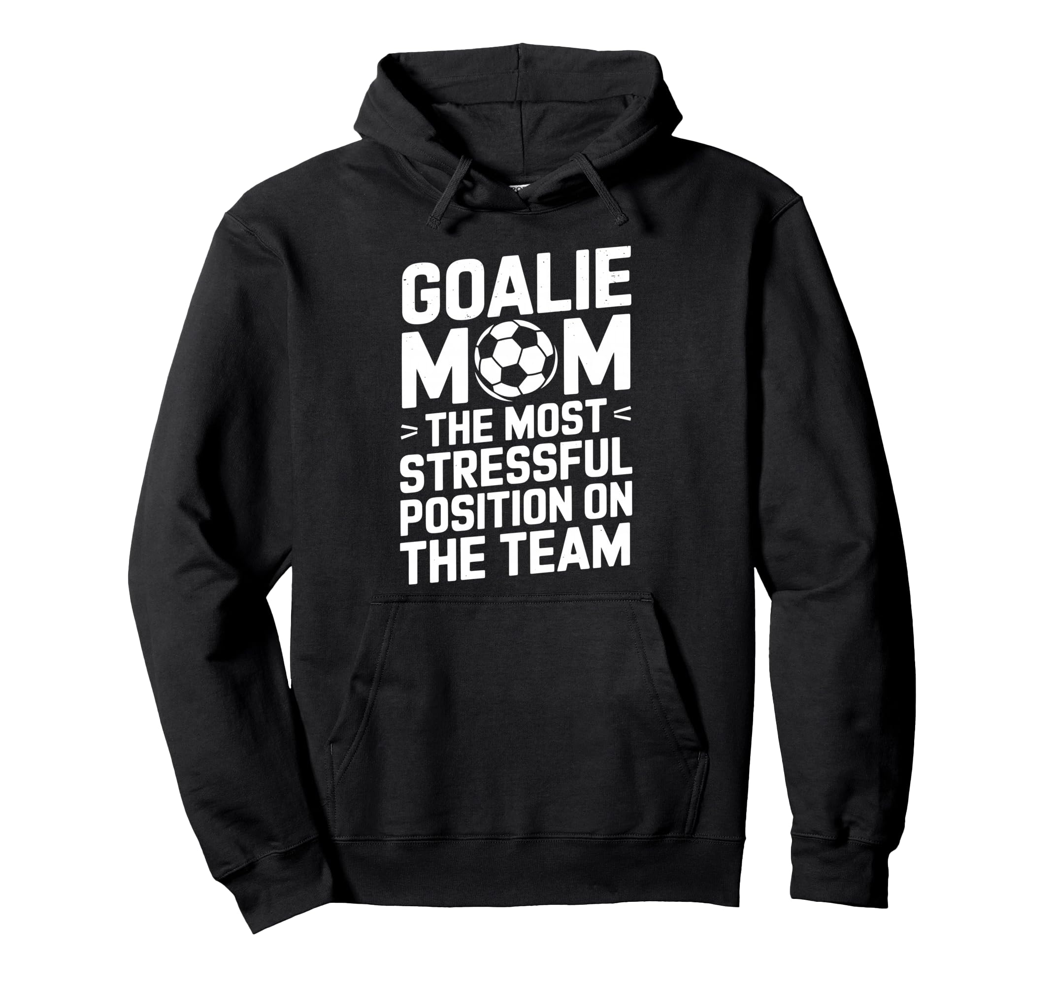 Goalkeeper Mother Most Stressful Hoodie - Trendy Graphic Men Women - T-Shirt, Sweatshirt, Hoodie