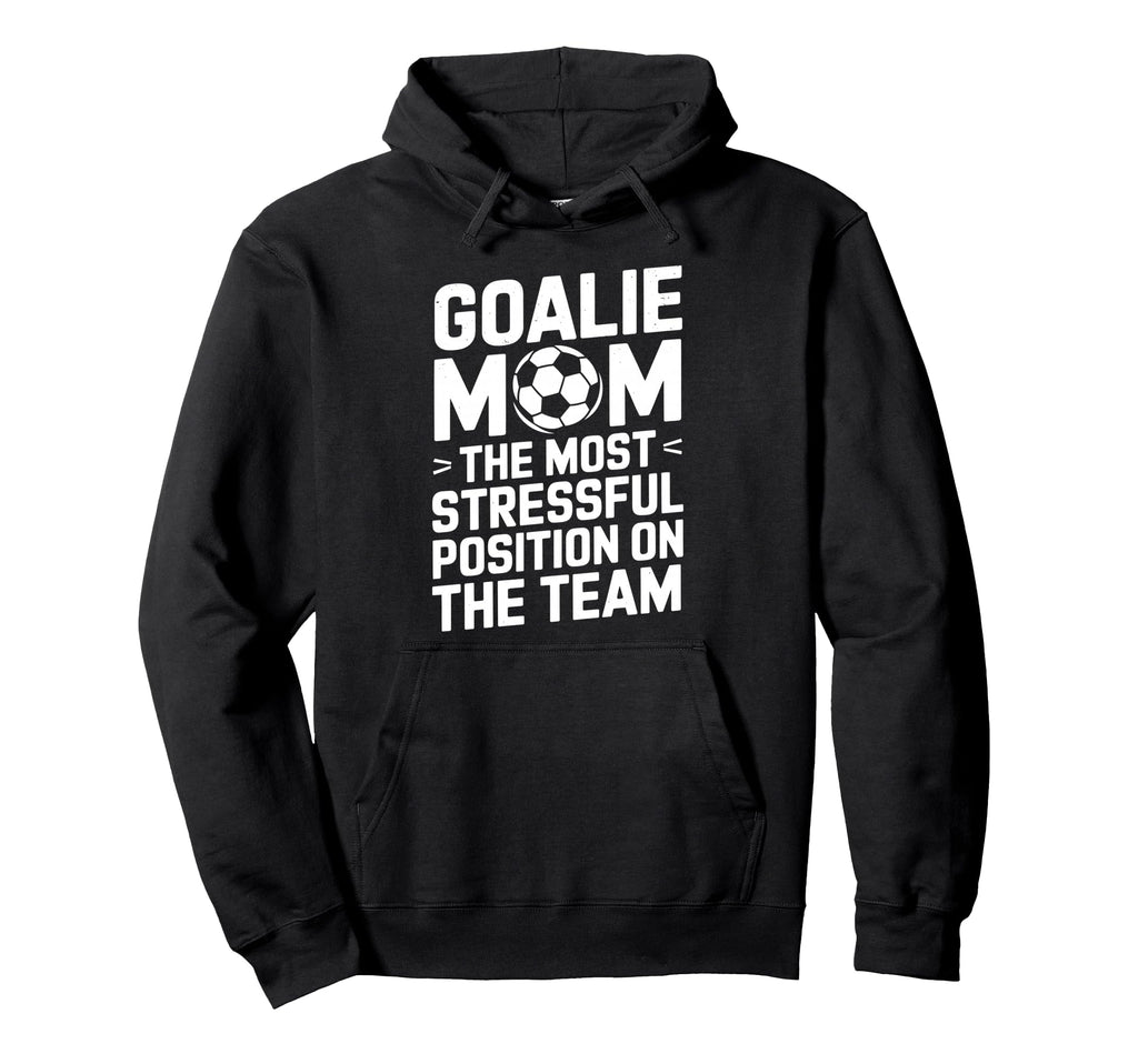 Goalkeeper Mother Most Stressful Hoodie - Casual Everyday Wear for Adults - T-Shirt, Sweatshirt, Hoodie
