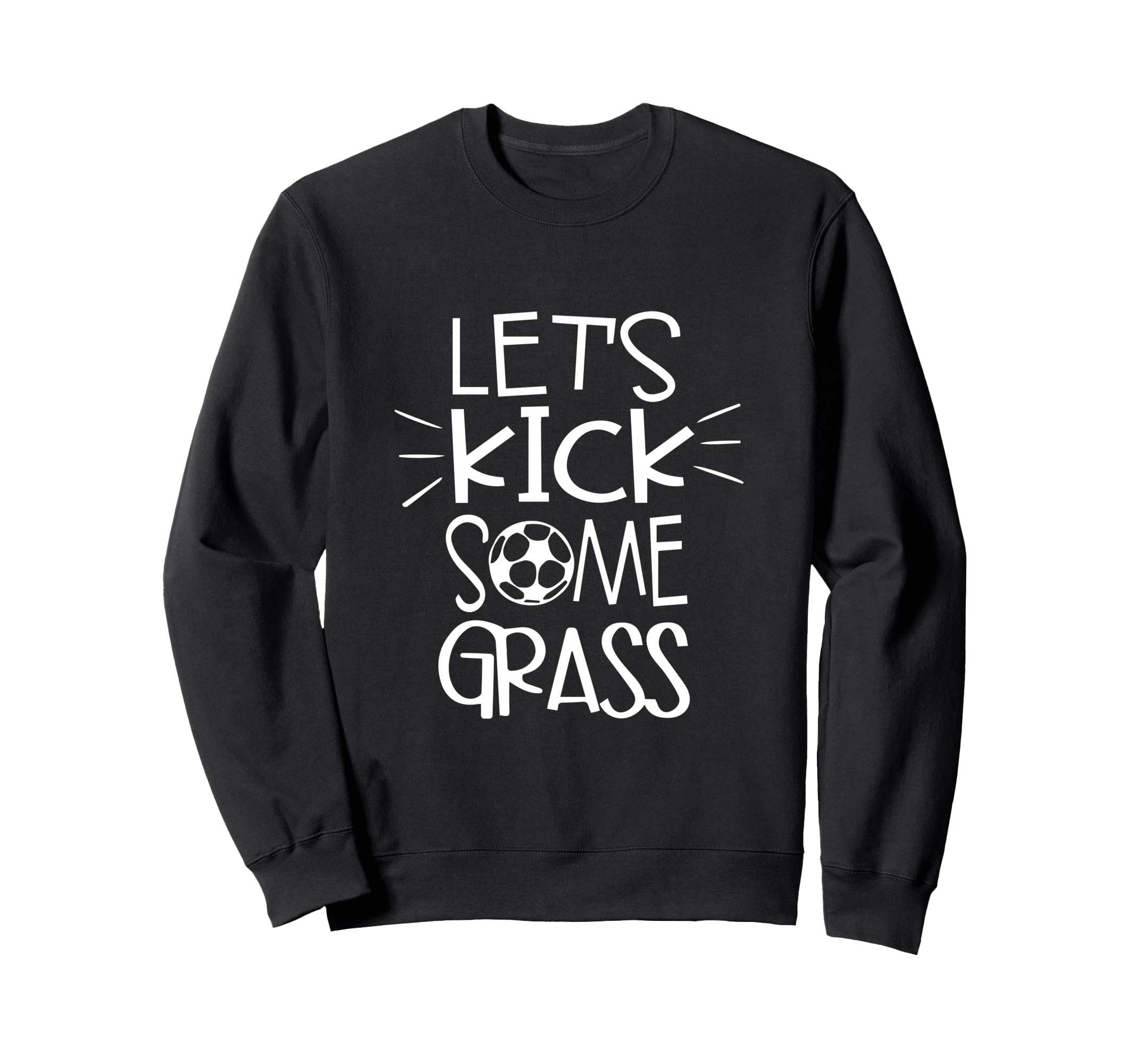 Lets Kick Some Grass Funny Sweatshirt - Aesthetic Graphic for Adults - T-Shirt, Sweatshirt, Hoodie