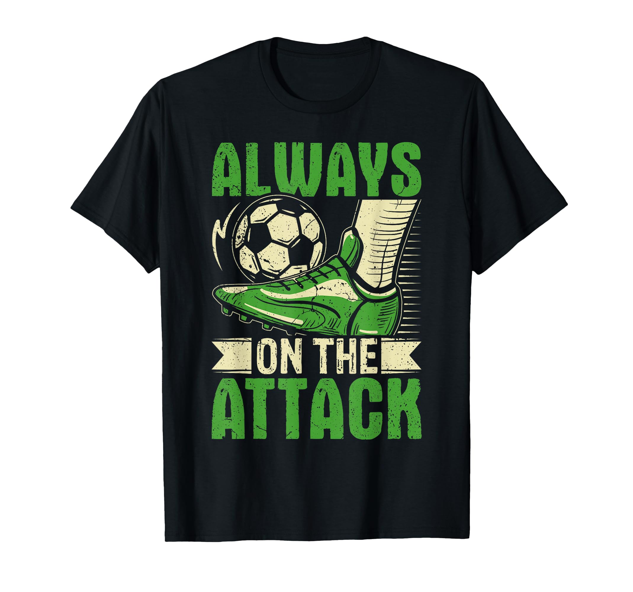 Soccer Always Attack Striker Mindset T-Shirt - Streetwear Style Men Women - T-Shirt, Sweatshirt, Hoodie