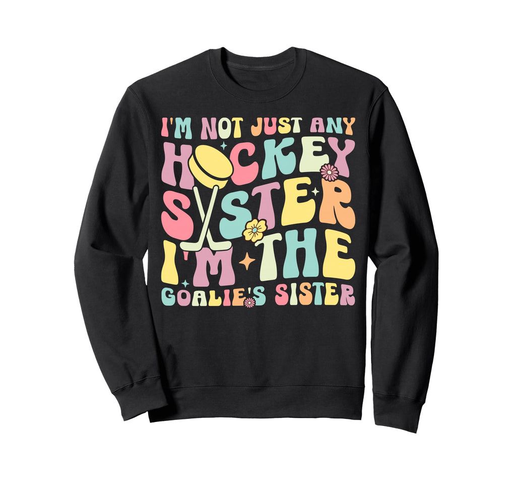 Im Hockey Goalie Sister Hockey Sweatshirt - Graphic Print Unisex - T-Shirt, Sweatshirt, Hoodie
