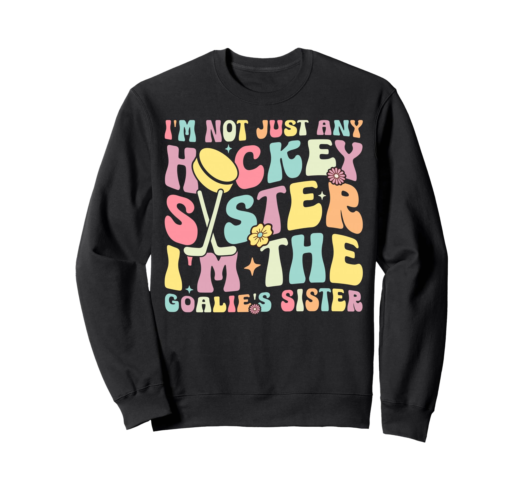 Im Hockey Goalie Sister Hockey Sweatshirt - Graphic Print Unisex - T-Shirt, Sweatshirt, Hoodie
