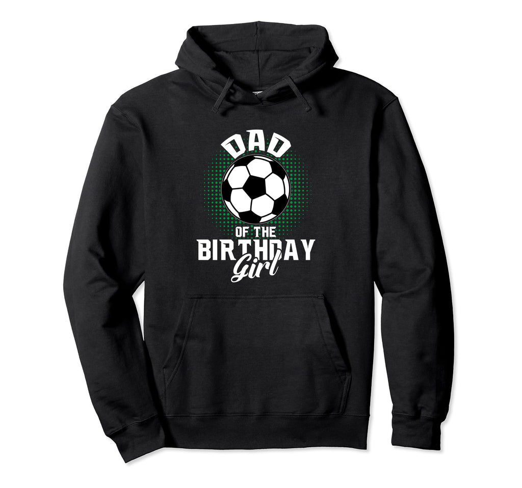 Dad Birthday Soccer Lover Gifts Hoodie - Streetwear Style for Adults - T-Shirt, Sweatshirt, Hoodie