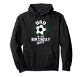 Dad Birthday Soccer Lover Gifts Hoodie - Streetwear Style for Adults - T-Shirt, Sweatshirt, Hoodie
