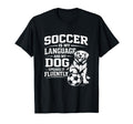 Soccer Is My Language And My Dog Speaks T-Shirt - Unique Graphic Men Women - T-Shirt, Sweatshirt, Hoodie
