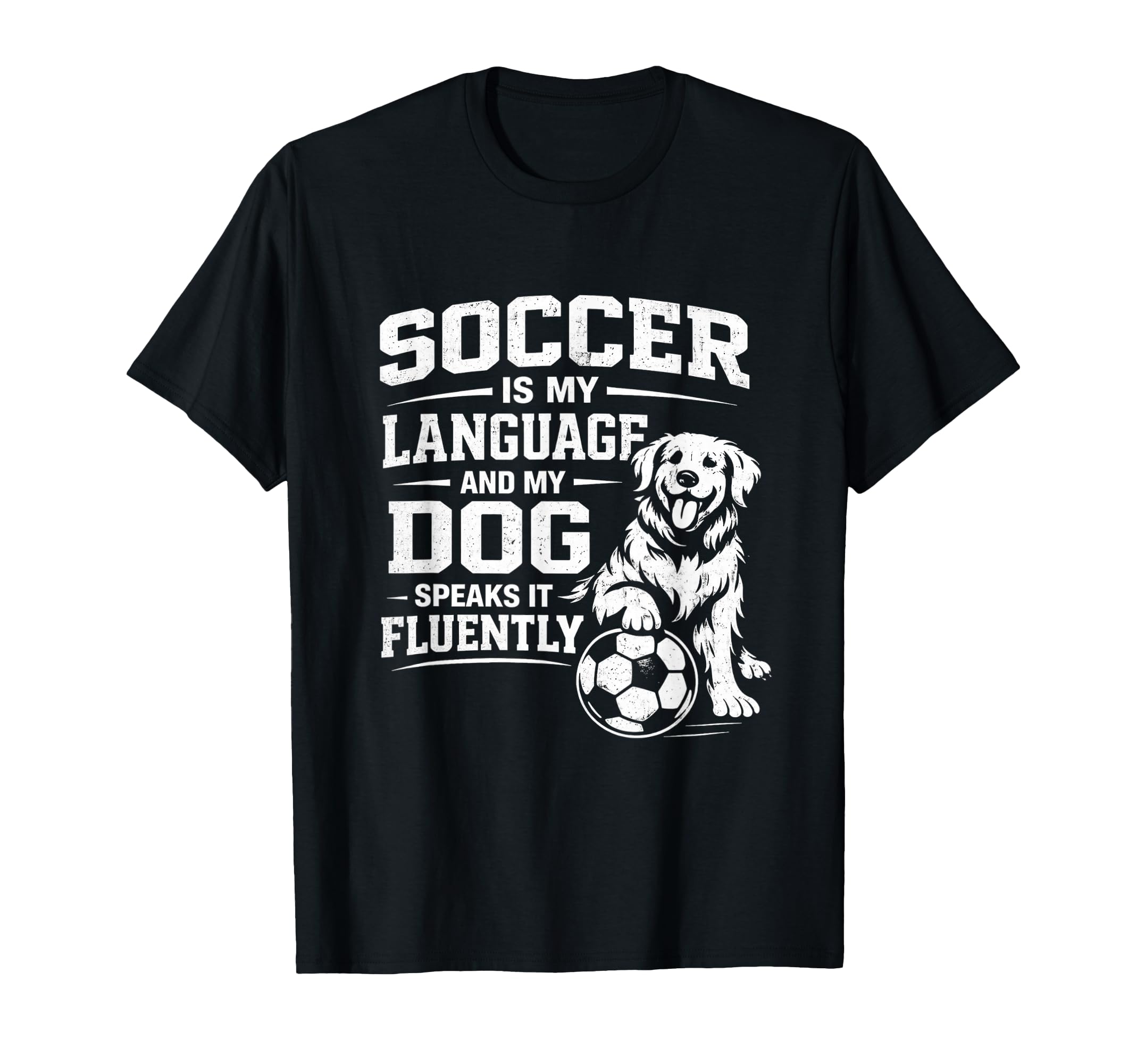 Soccer Is My Language And My Dog Speaks T-Shirt - Unique Graphic Men Women - T-Shirt, Sweatshirt, Hoodie