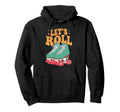 Let S Roll Roller Skating Skater Skate Hoodie - Unique Graphic Men Women - T-Shirt, Sweatshirt, Hoodie